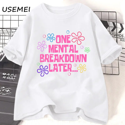 One Mental Breakdown Later T-shirts