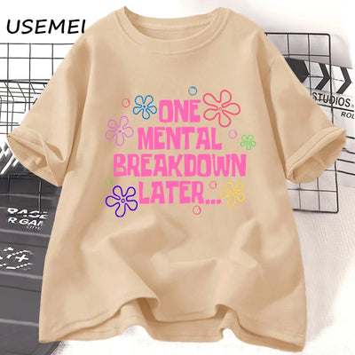 One Mental Breakdown Later T-shirts