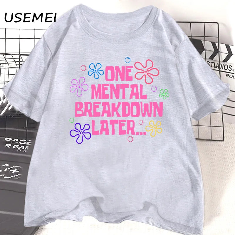 One Mental Breakdown Later T-shirts