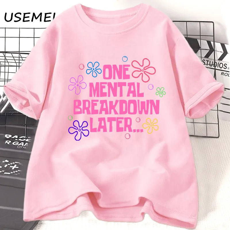 One Mental Breakdown Later T-shirts