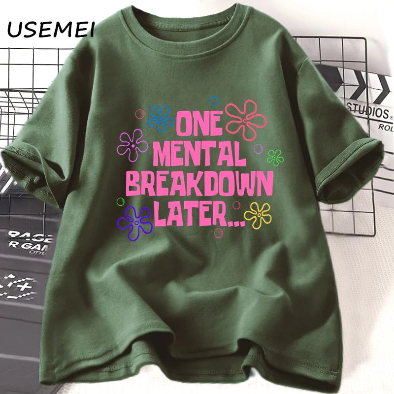 One Mental Breakdown Later T-shirts