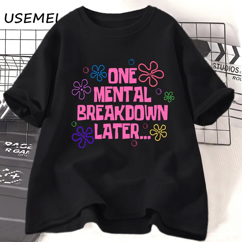 One Mental Breakdown Later T-shirts